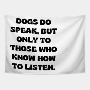 Dogs do speak, but only to those who know how to listen Tapestry