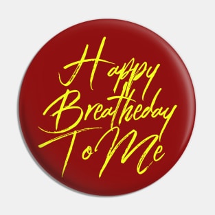 Happy Breatheday To Me (Birthday Pun) Pin