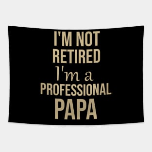 I'm not retired I'm a professional papa Tapestry