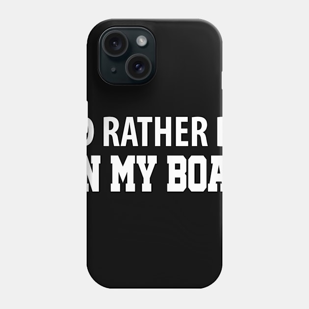 Id Rather Be On My Boat Funny Sailing Phone Case by SkivingtonAllanss