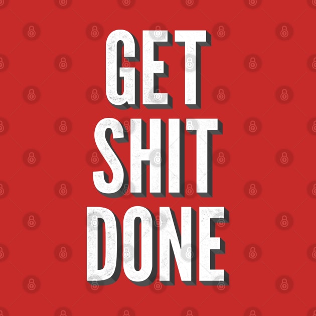 Get Shit Done by William Henry Design