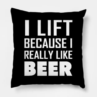 i lift because i really like a beer Pillow