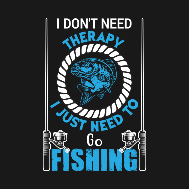 I Don't Need Therapy I Just to Go Fishing Fish - Fishing by fromherotozero