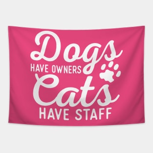 Dogs Have Owners Cats Have Staff Tapestry