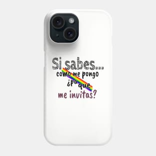 Si sabes como me pongo ¿Pa que me invitas? Phone Case