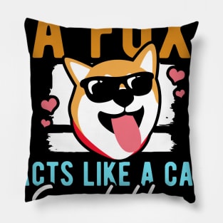 Looks Like a Fox acts like a cat squeals like a teenage girl Pillow