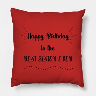 Happy Birthday to the Best Sister Ever Pillow