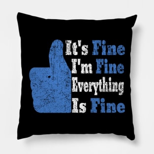 Its Fine Im Fine Everything Is Fine Pillow