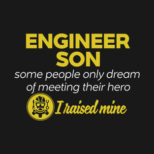 Engineer Son Some People Only Dream Of Meeting their Hero I Raised Mine T-Shirt