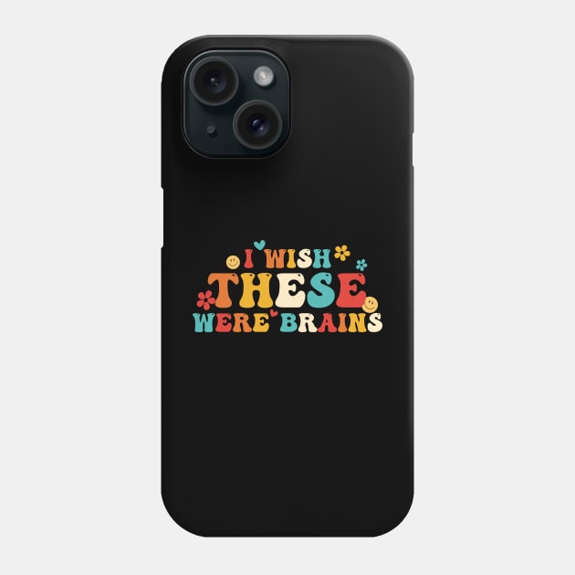 I Wish These Were Brains Phone Case by Gilbert Layla