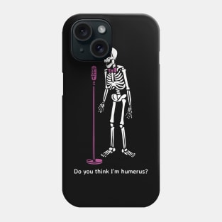 Do you think I'm humerus? Phone Case