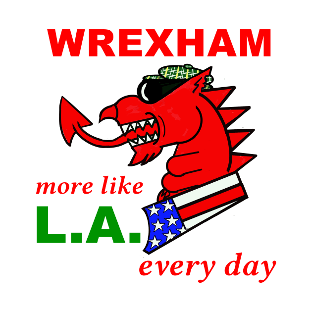 WREXHAM WELSH DRAGON MORE LIKE LA EVERY DAY by MarniD9