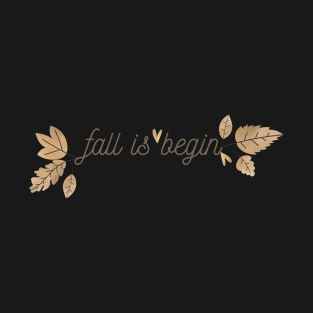 Fall is begin T-Shirt