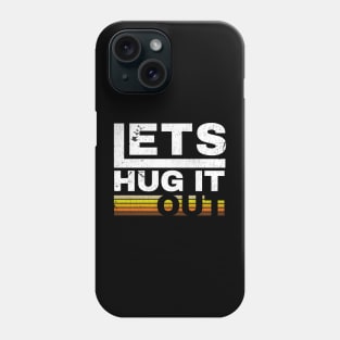 lets hug it out Phone Case