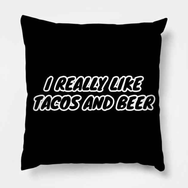 I Really Like Tacos And Beer Pillow by LunaMay