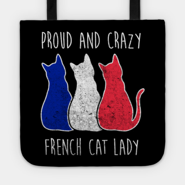 Proud And Crazy French Cat Lady Cats Tote Teepublic