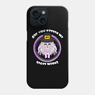 Cat: Are you Kitten Me, Right meow? Phone Case