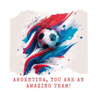 Argentina, you are an amazing team! T-Shirt