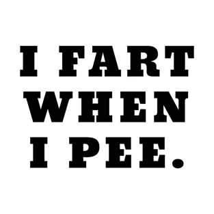 I Fart When I Pee Funny Farting T-Shirt