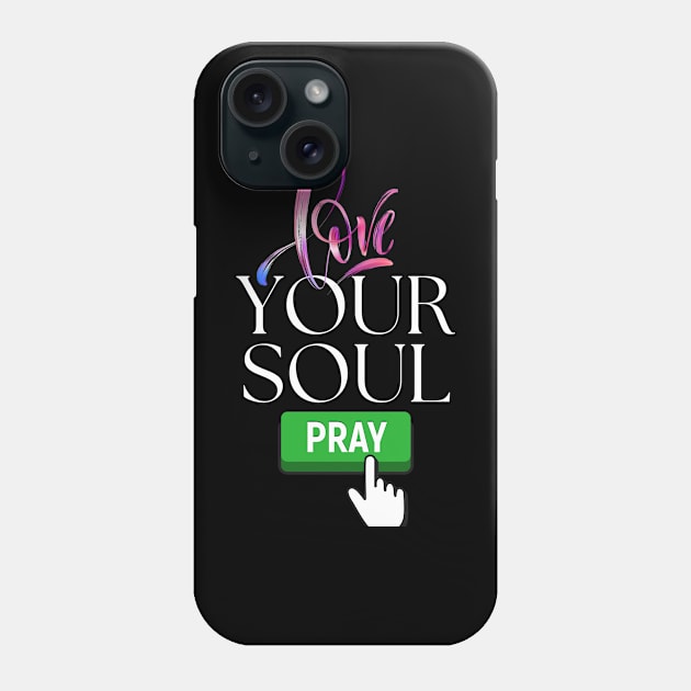 Love your soul, pray Phone Case by KIRBY-Z Studio