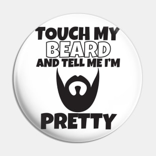 Touch My Beard And Tell Me I'm Pretty Pin