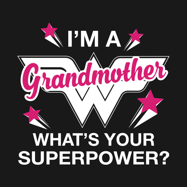 I'm A Grandmother What's Your Superpower? Personalized Grandma Shirt - Grandmother - T-Shirt