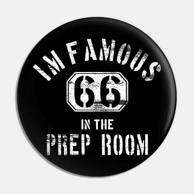 I'm Famous in The Prep Room - for Embalmers Pin by Graveyard Gossip