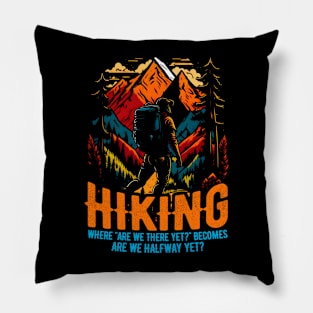 Hiking: Where "Are we there yet?" becomes "Are we halfway yet?" Funny Pillow