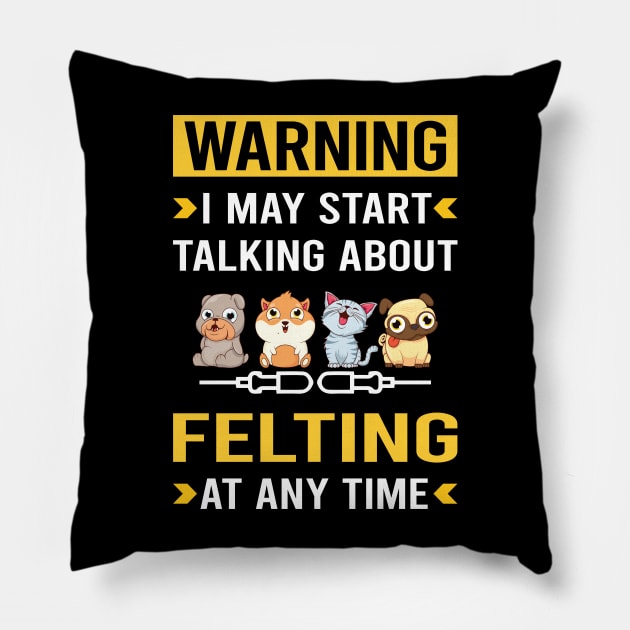 Warning Felting Felt Felter Pillow by Good Day