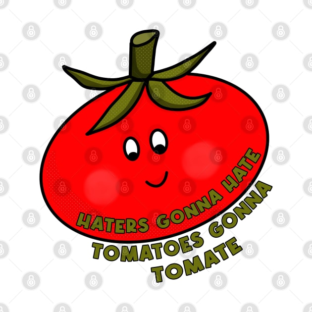 Haters Gonna Hate Tomatoes Gonna Tomate by DiegoCarvalho