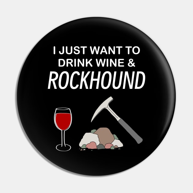 I Just Want To Drink Wine and Rockhound Rockhounding Lover Pin by Laura Rucker