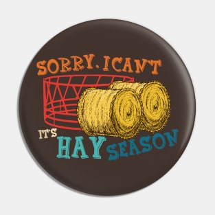 Sorry, I Can't It's Hay Season Funny Farmer Pin