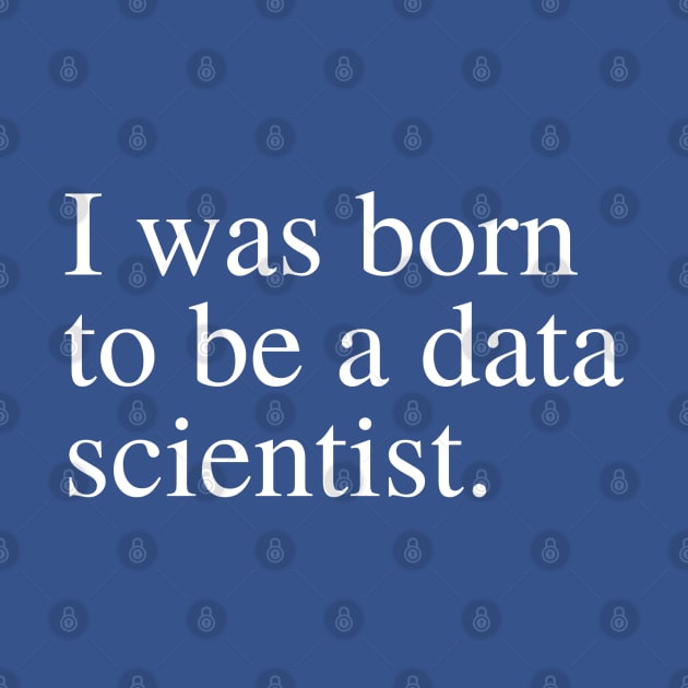 Born to be a data scientist by SamSamDataScience