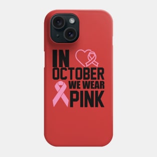 In October we wear pink Phone Case