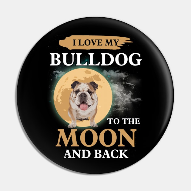 I Love My Bulldog To The Moon And Back Pin by teestore_24