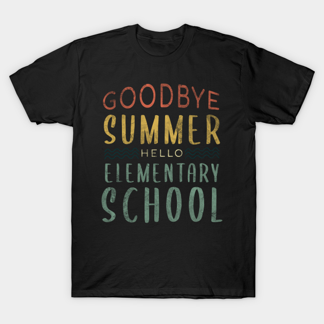 Discover Goodbye Summer Hello Elementary School - Back To School - School - T-Shirt