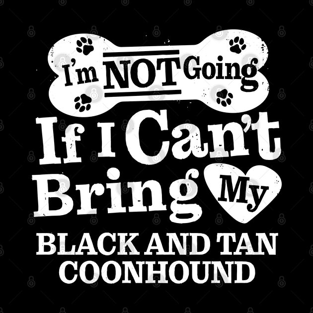 I’m Not Going If I Can’t Bring My Black and Tan Coonhound by MapYourWorld