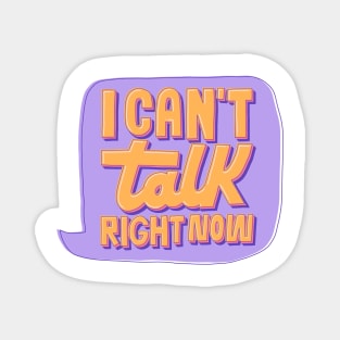 Can't Talk Right Now Magnet