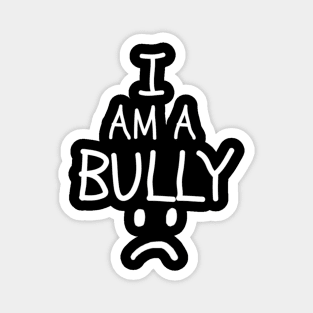 I Am A Bully Bullies Bullying Shaming Magnet