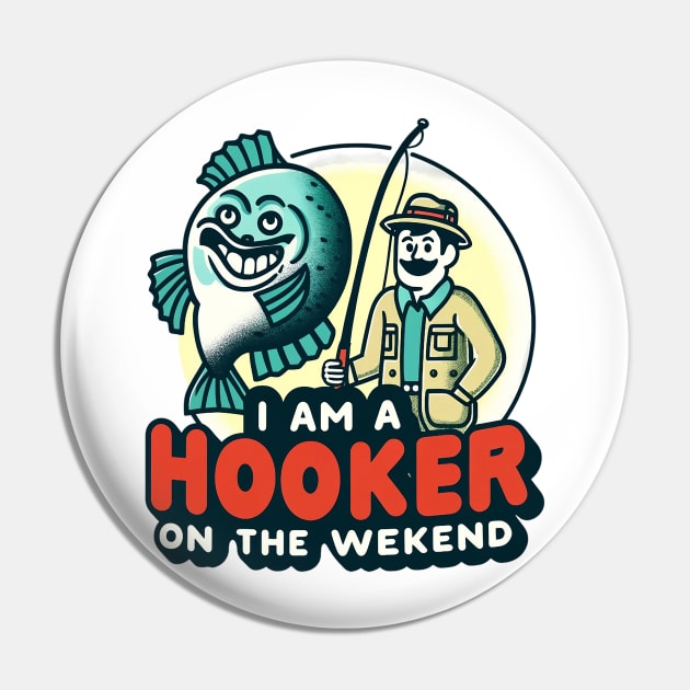 I'm a Hooker on the Weekend - Fishing Fun Pin by WEARWORLD