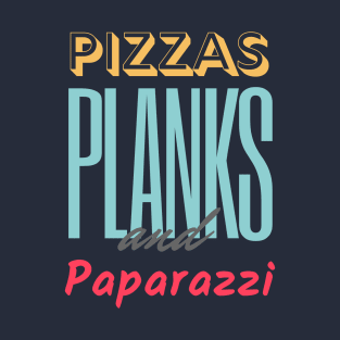 Pizzas Planks & Paparazzi T-Shirt