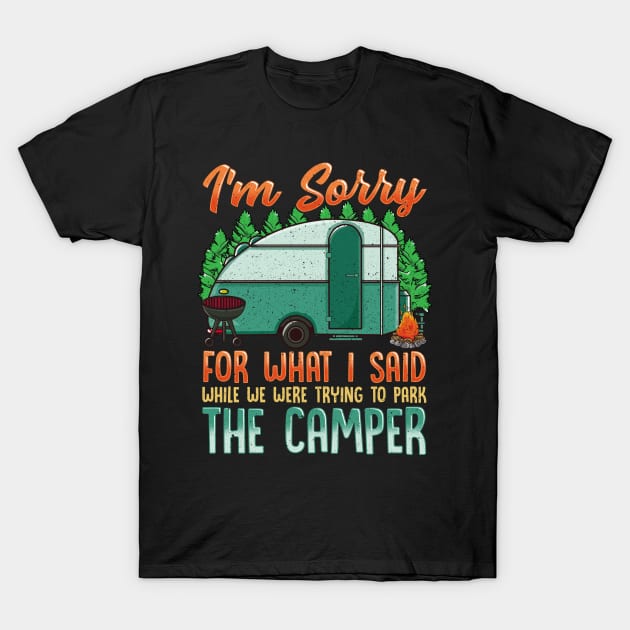Sorry For What I Said Funny Park The Camper Rv T-Shirt Sorry For What I Said Funny Park The Camper Rv T-Shirt