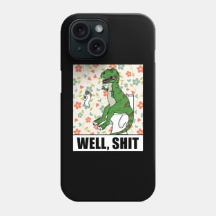 Well, Shit T Rex Dino Phone Case