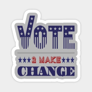 Vote 2 make change Magnet