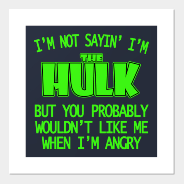Hulk Quotes Mesmerizing I'm Not Sayin' I'm The Hulk Quotes Posters And Art Prints Hulk Quotes Mesmerizing I'm Not Sayin' I'm The Hulk Quotes Posters And Art Prints