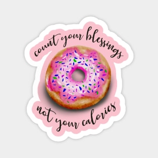 Count your blessings not your calories Magnet