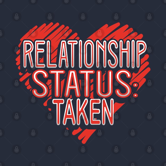 Relationship Status Taken Valentine Funny Humor by creative