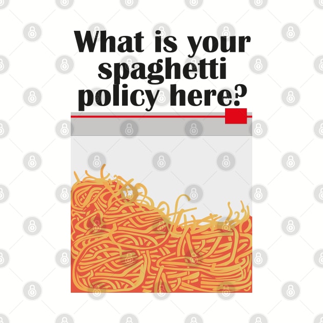 What is your spaghetti policy here? by innercoma@gmail.com