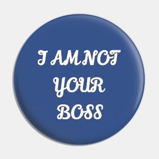 i am not your boss Pin