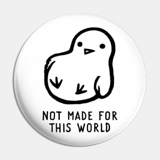 Not Made For This World Pin